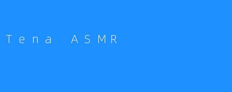 Tena ASMR